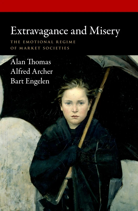 Extravagance and Misery: The Emotional Regime of Market Societies (Oxford Political Philosophy) - Image 1