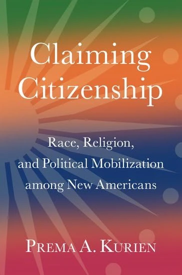 Claiming Citizenship: Race, Religion, and Political Mobilization among New Americans (Oxford Studies in Migration and Citizenship)