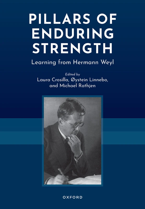 Pillars of Enduring Strength: Learning from Hermann Weyl (Logic and Computation in Philosophy)