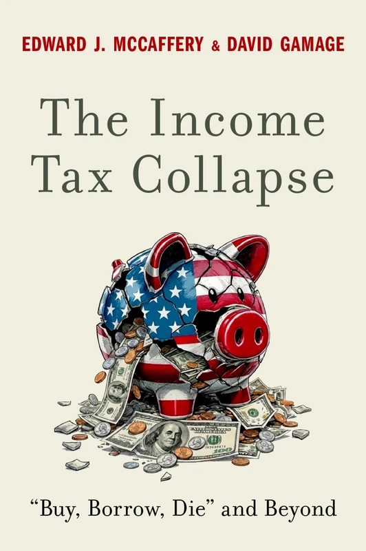 The Income Tax Collapse: Buy, Borrow, Die and Beyond