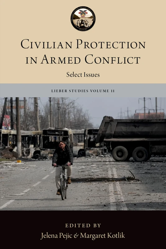 Civilian Protection in Armed Conflict: Select Issues (The Lieber Studies Series)
