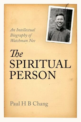 The Spiritual Person: An Intellectual Biography of Watchman Nee