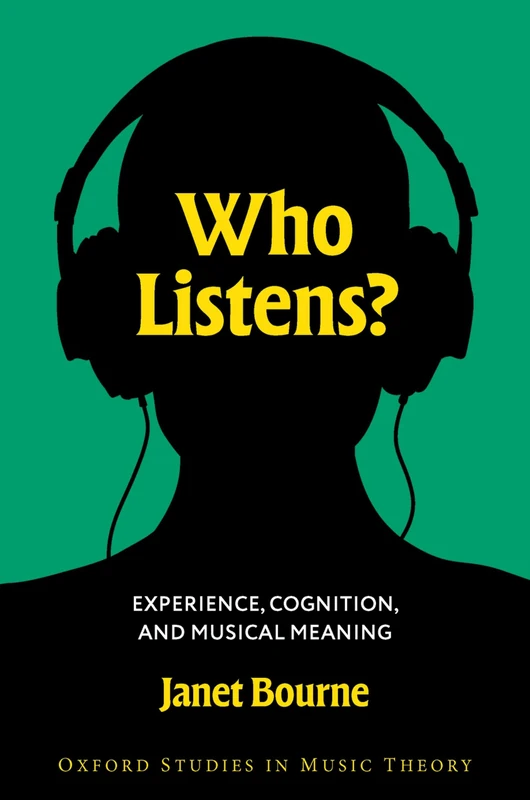 Who Listens?: Experience, Cognition, and Musical Meaning (Oxford Studies in Music Theory)