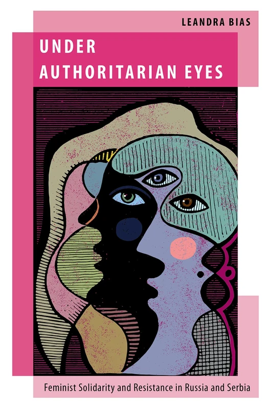 Under Authoritarian Eyes: Feminist Solidarity and Resistance in Russia and Serbia (Oxford Studies in Gender and International Relations)