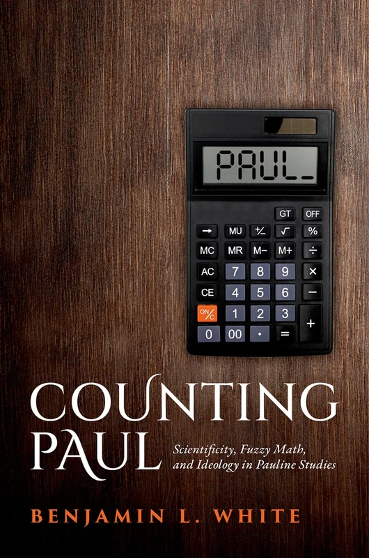 Counting Paul: Scientificity, Fuzzy Math, and Ideology in Pauline Studies