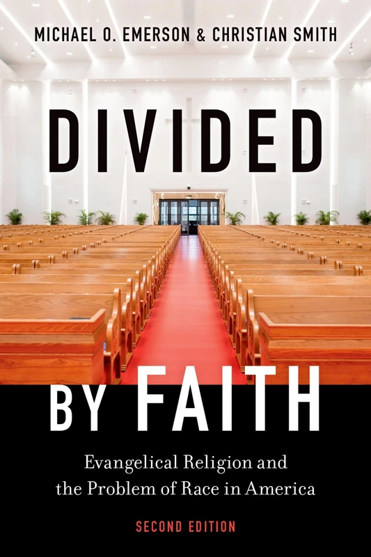 Divided by Faith: Evangelical Religion and the Problem of Race in America, Second Edition