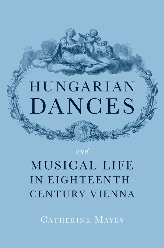 Hungarian Dances and Musical Life in Eighteenth-Century Vienna