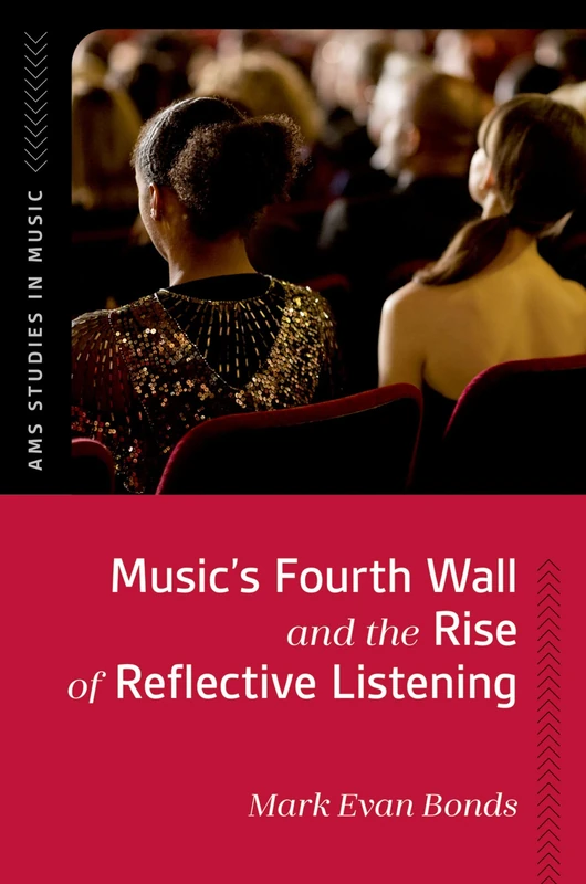 Music's Fourth Wall and the Rise of Reflective Listening (AMS Studies in Music)