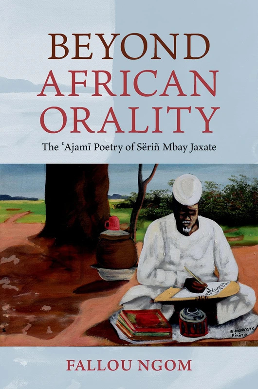Beyond African Orality: The 'Ajami Poetry of Sëriñ Mbay Jaxate (AAR Religion in Translation)
