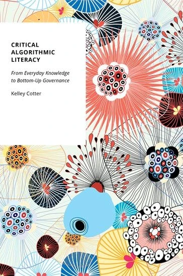 Critical Algorithmic Literacy: From Everyday Knowledge to Bottom-Up Governance (Oxford Studies in Digital Politics)