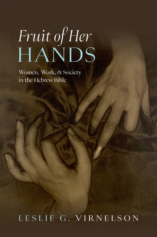 Fruit of Her Hands: Women, Work, and Society in the Hebrew Bible