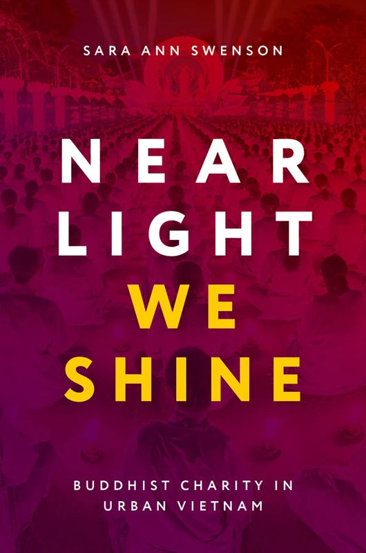 Near Light We Shine: Buddhist Charity in Urban Vietnam (AAR Academy Series)