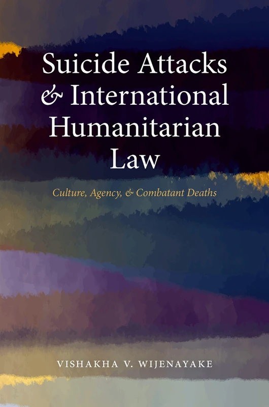 Suicide Attacks and International Humanitarian Law: Culture, Agency, and Combatant Deaths
