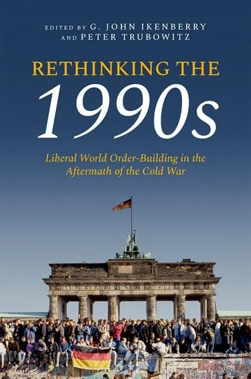 Rethinking the 1990s: Liberal World Order-Building in the Aftermath of the Cold War