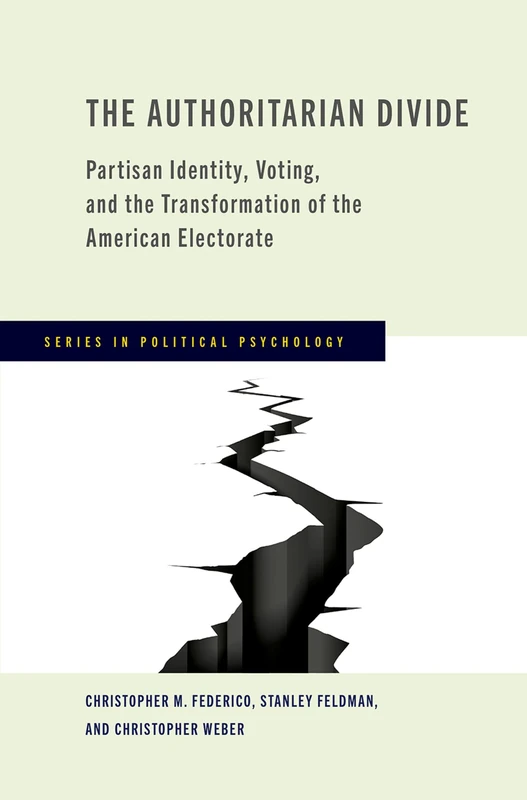 The Authoritarian Divide: Partisan Identity, Voting, and the Transformation of the American Electorate (Series in Political Psychology)