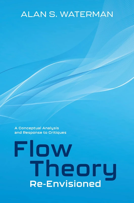 Flow Theory Re-Envisioned: A Conceptual Analysis and Response to Critiques