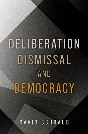 Deliberation, Dismissal, and Democracy