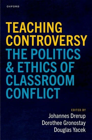 Teaching Controversy: The Politics and Ethics of Classroom Conflict