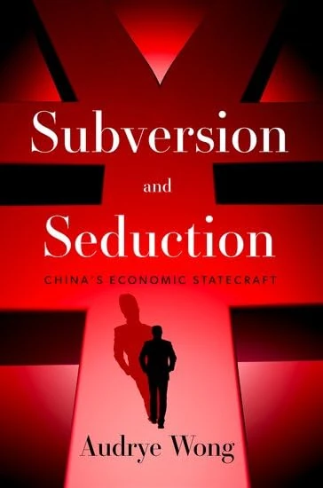 Subversion and Seduction: China's Economic Statecraft - OUP