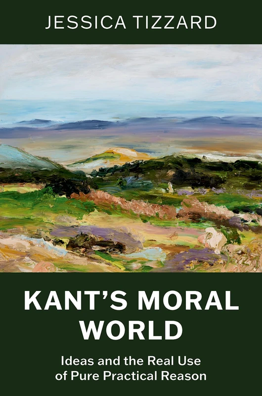 Kant's Moral World: Ideas and the Real Use of Pure Practical Reason
