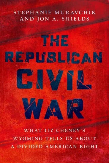 The Republican Civil War: What Liz Cheney’s Wyoming Tells Us About a Divided American Right (Studies in Postwar American Political Development)