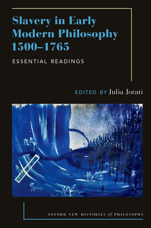 Slavery in Early Modern Philosophy 1500-1765: Essential Readings (Oxford New Histories of Philosophy)