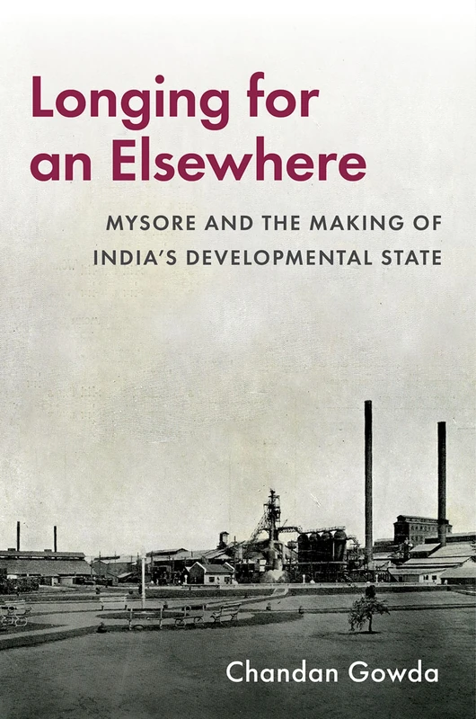 Longing for an Elsewhere: Mysore and the Making of India's Developmental State (Modern South Asia) - Image 1
