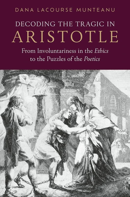 Decoding the Tragic in Aristotle: From Involuntariness in the ^IEthics^R to the Puzzles of the ^IPoetics^R - Image 1