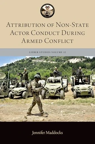 Attribution of Non-State Actor Conduct During Armed Conflict (The Lieber Studies Series)