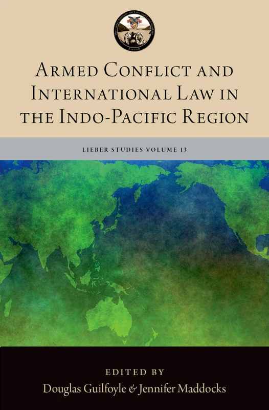 Armed Conflict and International Law in the Indo-Pacific Region (The Lieber Studies Series)