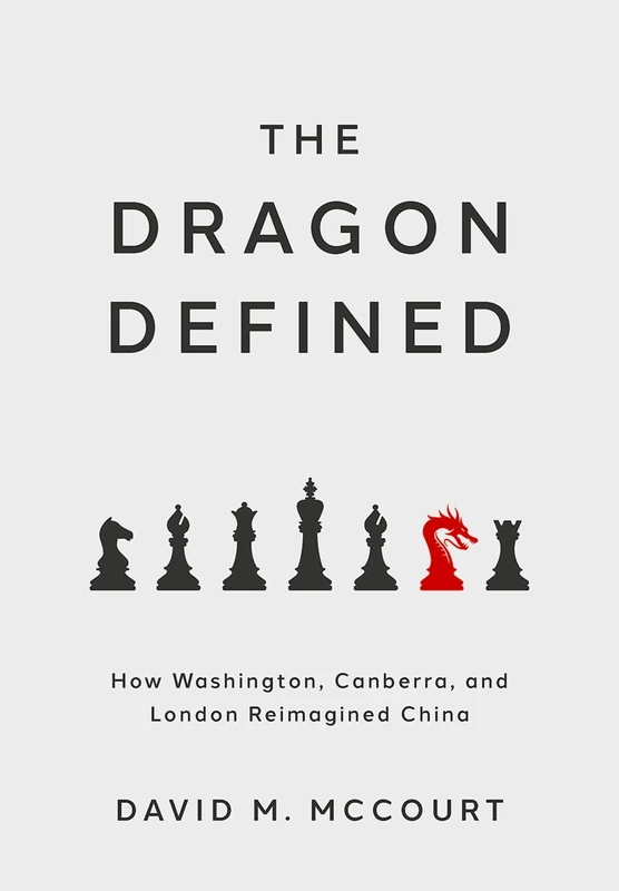 The Dragon Defined: How Washington, Canberra, and London Reimagined China - Image 1
