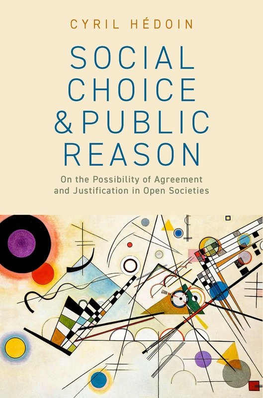Social Choice and Public Reason: On the Possibility of Agreement and Justification in Open Societies (Philosophy, Politics, and Economics)