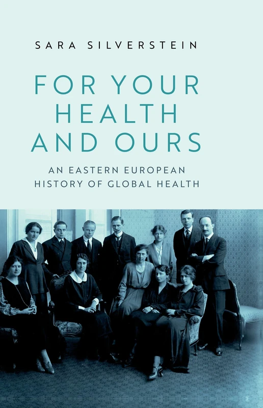 For Your Health and Ours: An Eastern European History of Global Health