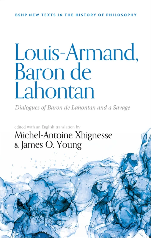 Louis-Armand, Baron de Lahontan: Dialogues of Baron de Lahontan and a Savage (British Society for the History of Philosophy:New Texts in the History of Philosophy)