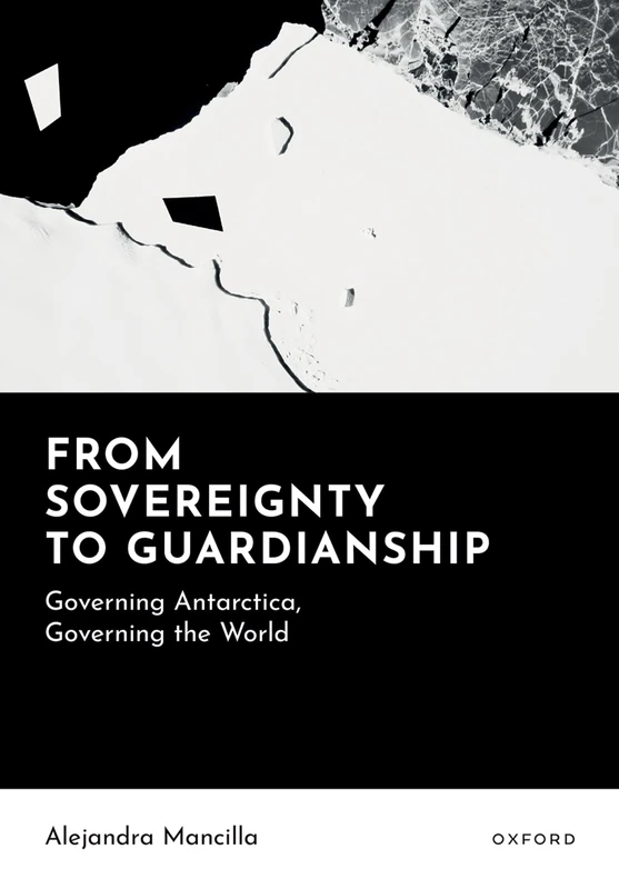 From Sovereignty to Guardianship: Governing Antarctica, Governing the World (New Topics in Applied Philosophy)