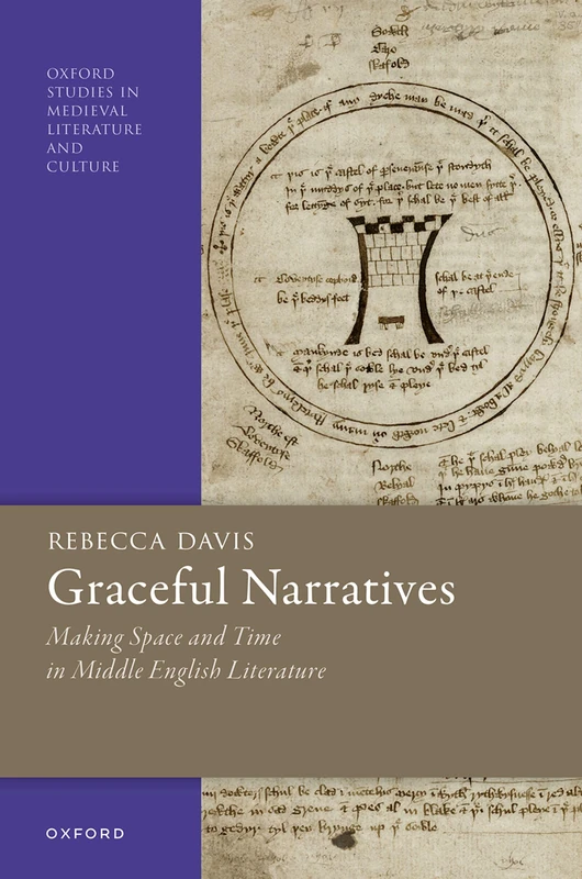 Graceful Narratives: Making Space and Time in Middle English Literature (Oxford Studies in Medieval Literature and Culture)