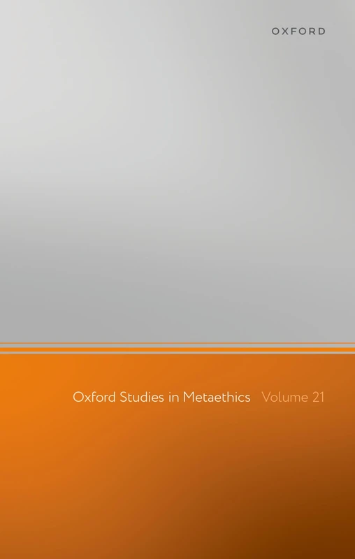 Oxford Studies in Metaethics: Volume 21