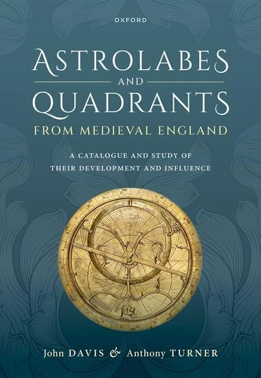Astrolabes and Quadrants from Medieval England: A Catalogue and Study of Their Development and Influence