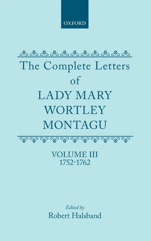 The Complete Letters of Lady Mary Wortley Montagu: Volume III: 1752-1762