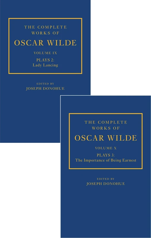 The Complete Works of Oscar Wilde: The Complete Works of Oscar Wilde: Volume IX Plays 2: Lady Lancing; Volume X Plays 3: The Importance of Being Earnest