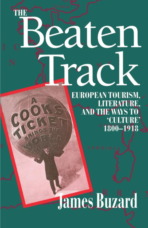 The Beaten Track: European Tourism, Literature, and the Ways to 'Culture', 1800-1918 (Economics)