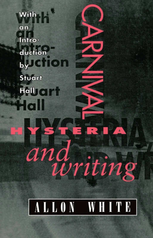 Carnival, Hysteria, and Writing: The Collected Essays and Autobiography of Allon White - Image 1