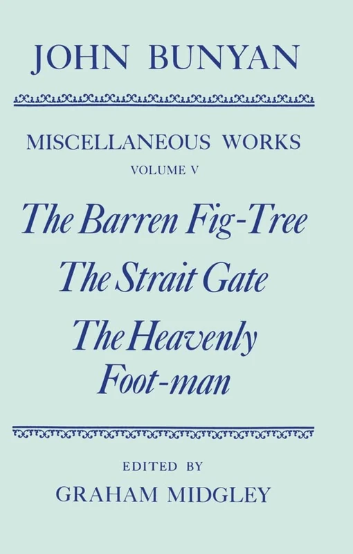 Volume V: The Barren Fig-Tree, The Strait Gate, The Heavenly Foot-man (Oxford English Texts)