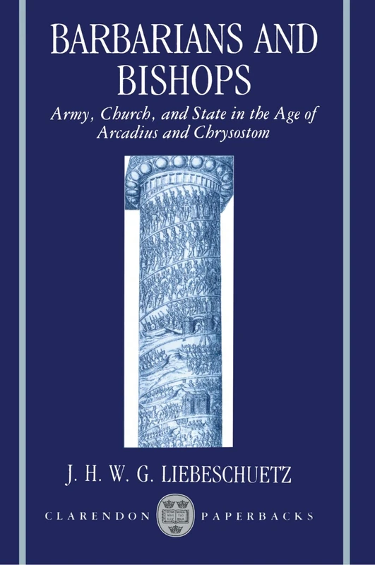 Barbarians and Bishops: Army, Church, and State in the Age of Arcadius and Chrysostom (Clarendon Paperbacks)