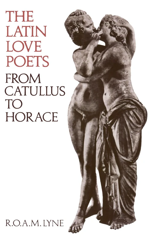 The Latin Love Poets From Catullus To Horace (Clarendon Paperbacks)