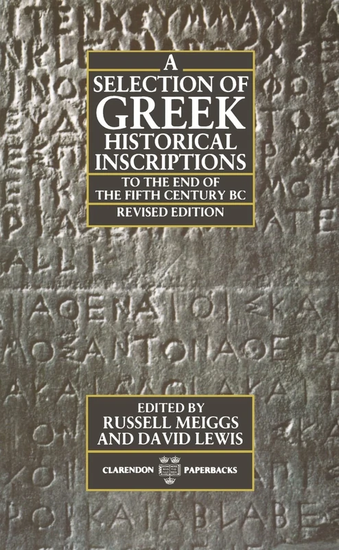 A Selection of Greek Historical Inscriptions to the End of the Fifth Century BC, Revised Edition