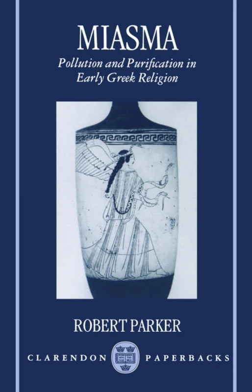 Miasma: Pollution and Purification in Early Greek Religion (Clarendon Paperbacks)