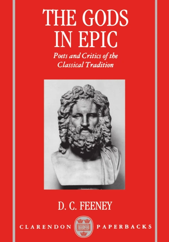 The Gods in Epic: Poets and Critics of the Classical Tradition (Clarendon Paperbacks)