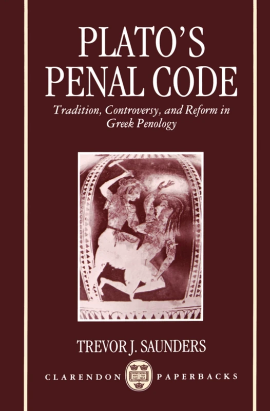 Plato's Penal Code: Tradition, Controversy, and Reform in Greek Penology (Clarendon Paperbacks)