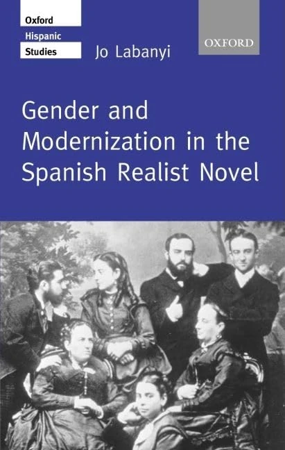 Gender and Modernization in the Spanish Realist Novel (Oxford Hispanic Studies)